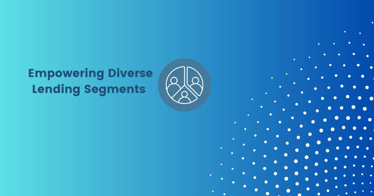Empowering diverse lending segments